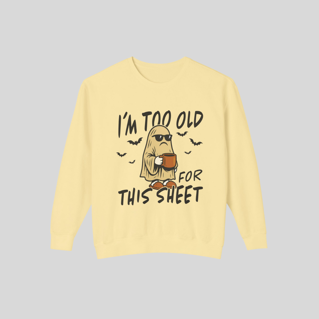 [PHYSICAL] I'm Too Old for This Sheet Sweatshirt