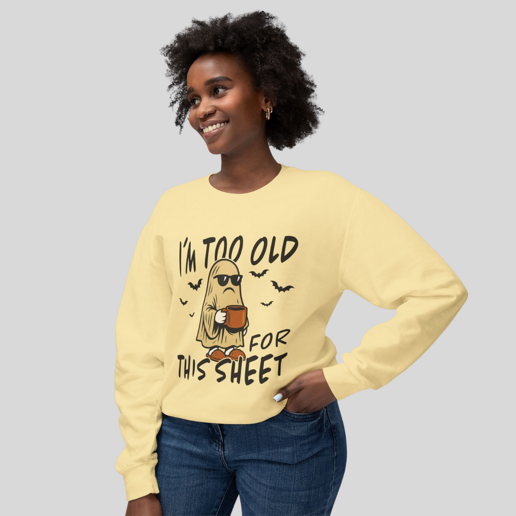 [PHYSICAL] I'm Too Old for This Sheet Sweatshirt