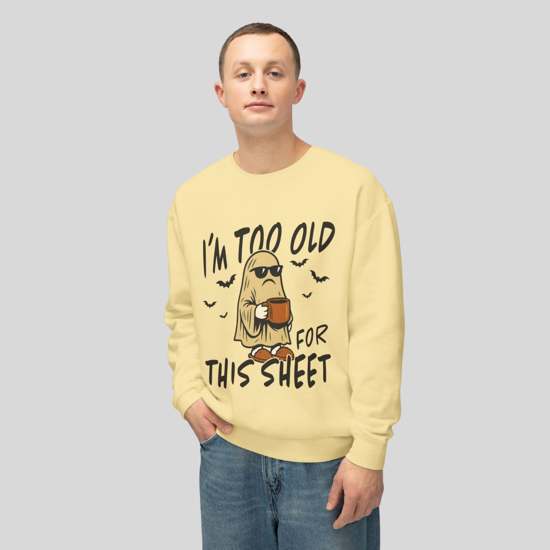 [PHYSICAL] I'm Too Old for This Sheet Sweatshirt