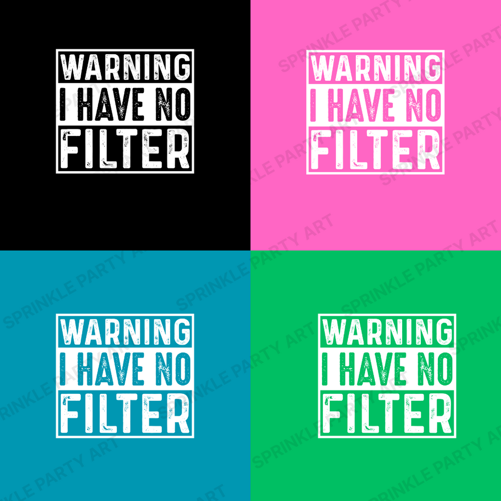 [DIGITAL] Warning, I Have No Filter! Funny Sarcastic.