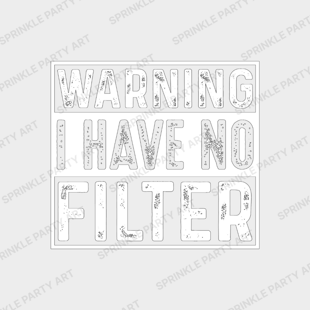 [DIGITAL] Warning, I Have No Filter! Funny Sarcastic.