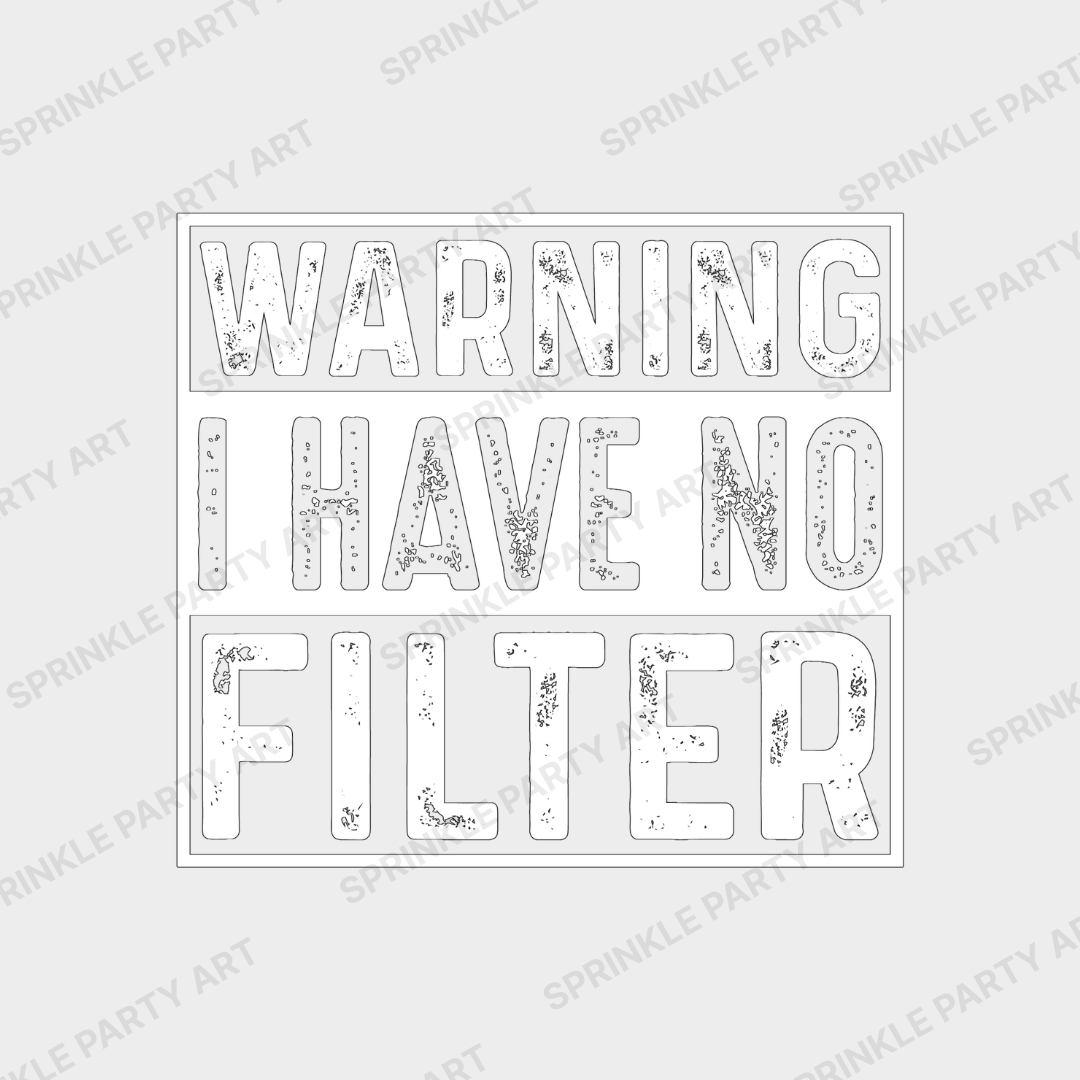 [DIGITAL] Warning, I Have No Filter! Funny Sarcastic.